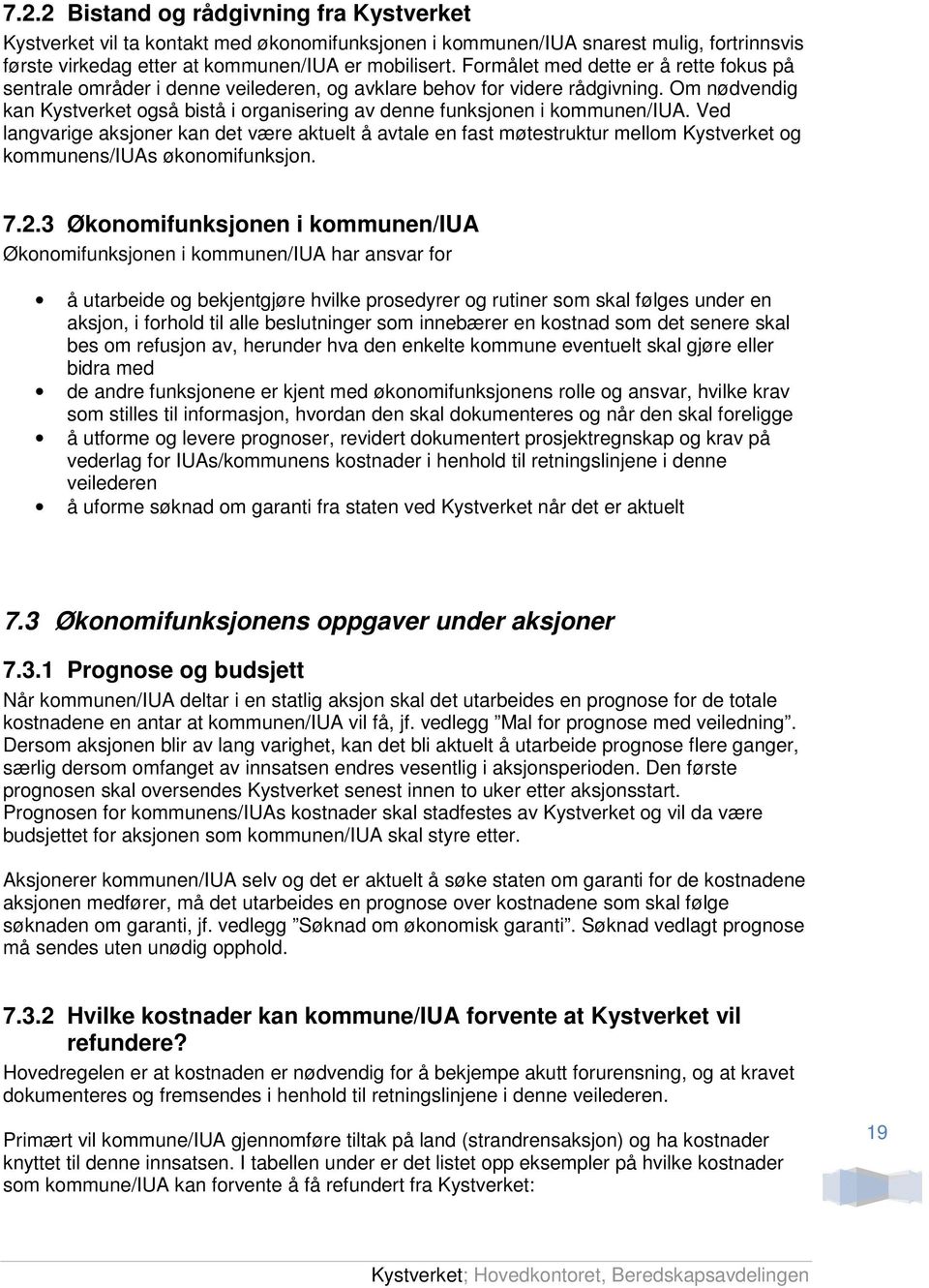 Om nødvendig kan Kystverket også bistå i organisering av denne funksjonen i kommunen/iua.