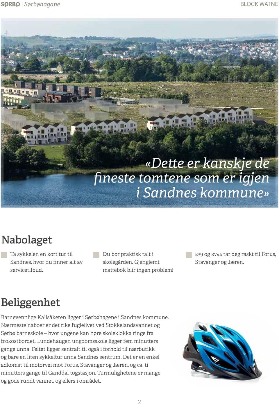 Beliggenhet Barnevennlige Kallsåkeren ligger i Sørbøhagene i Sandnes kommune.