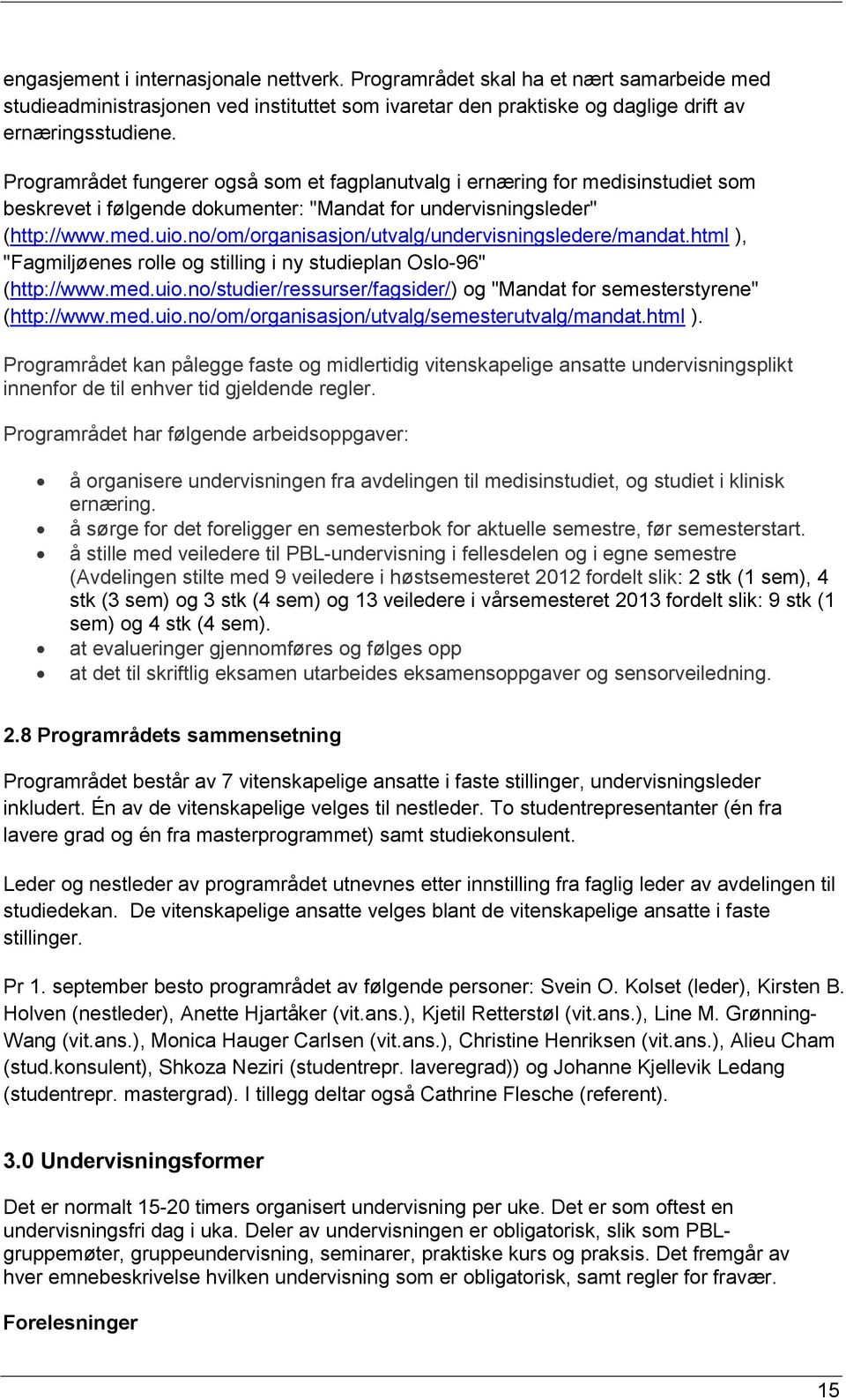 no/om/organisasjon/utvalg/undervisningsledere/mandat.html ), "Fagmiljøenes rolle og stilling i ny studieplan Oslo-96" (http://www.med.uio.