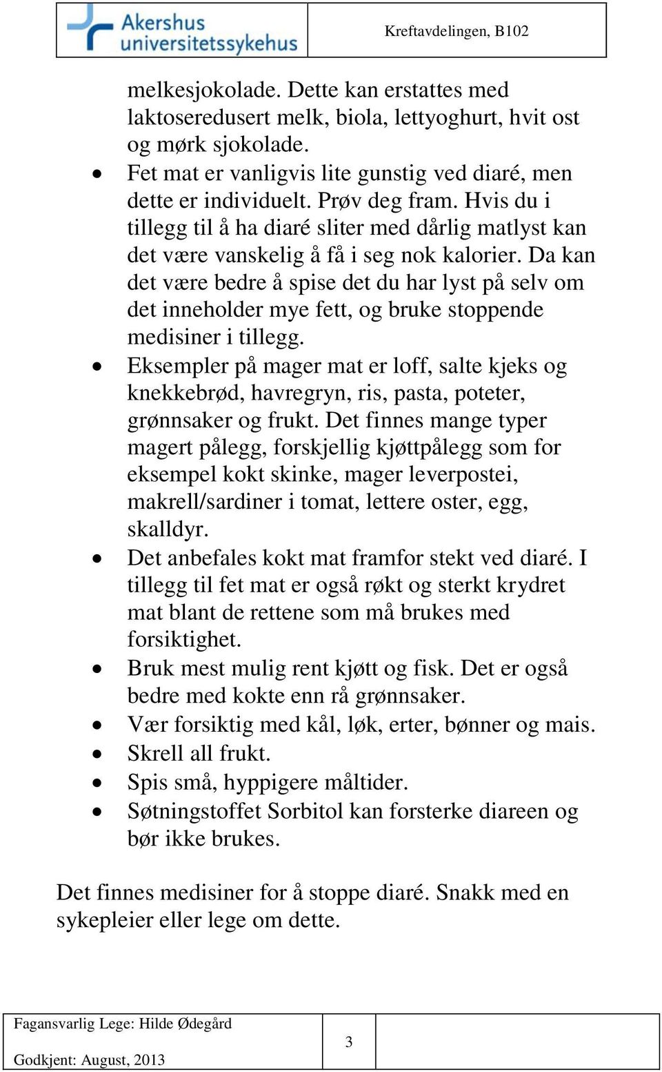 Da kan det være bedre å spise det du har lyst på selv om det inneholder mye fett, og bruke stoppende medisiner i tillegg.