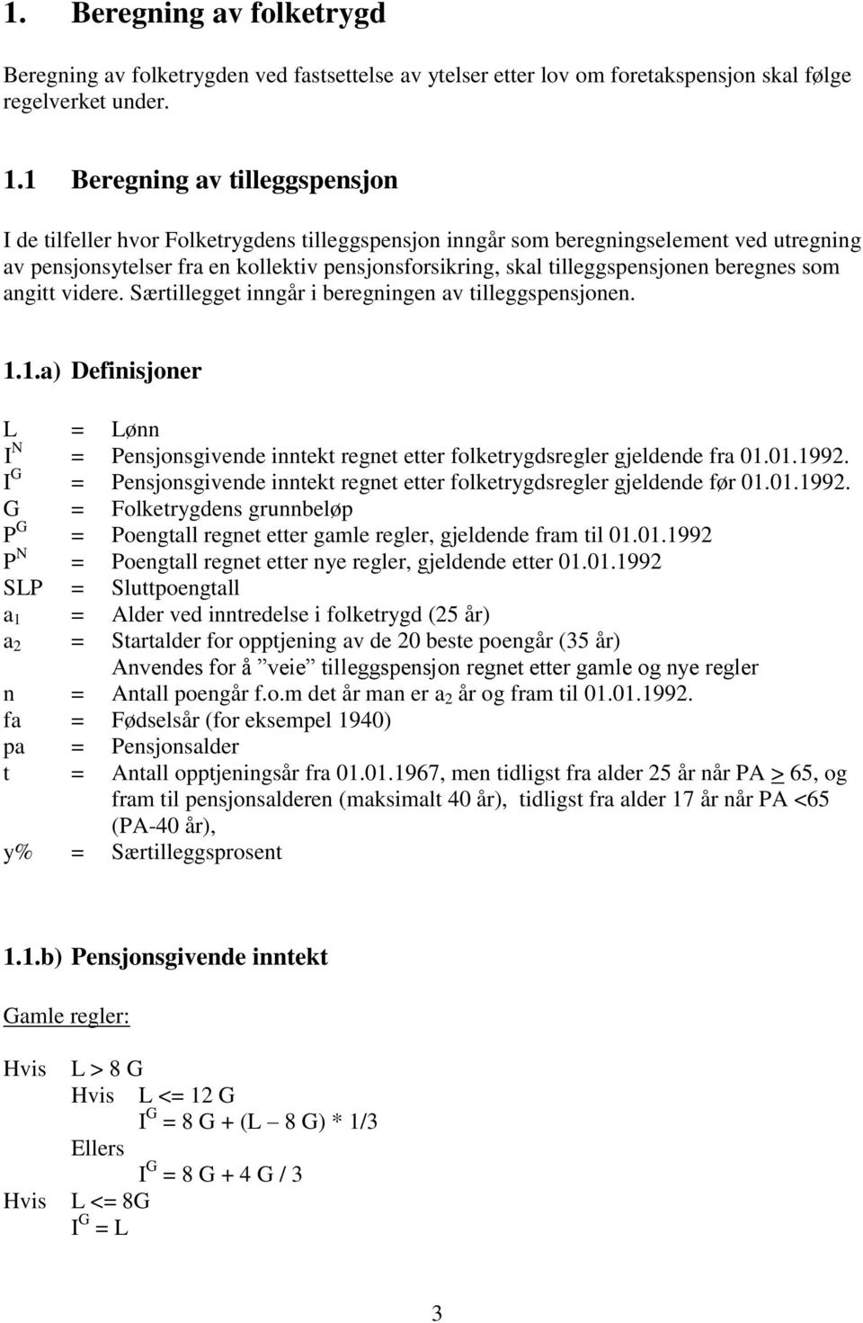 tilleggspensjonen beregnes som angitt videre. Særtillegget inngår i beregningen av tilleggspensjonen. 1.