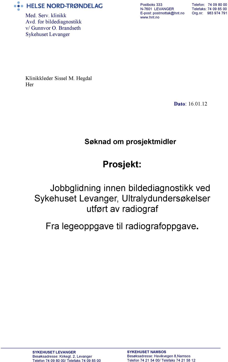 12 Søknad om prosjektmidler Prosjekt: Jobbglidning innen bildediagnostikk ved Sykehuset Levanger, Ultralydundersøkelser utført av radiograf Fra legeoppgave