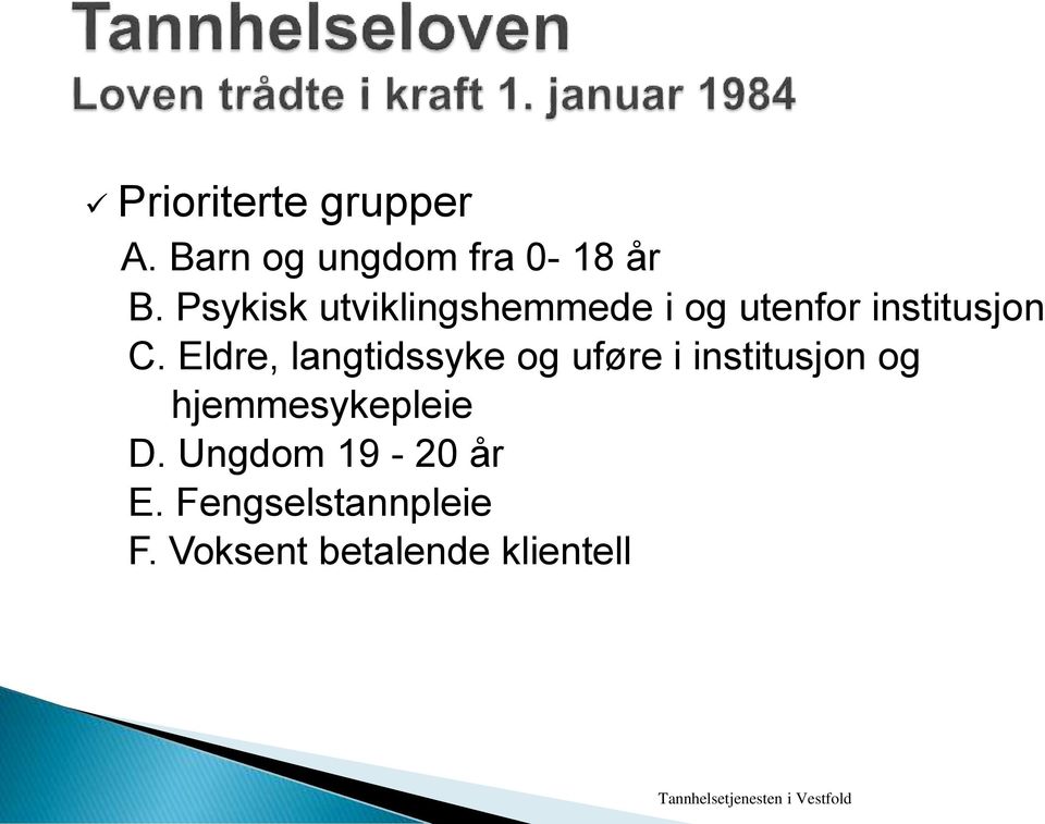 Eldre, langtidssyke og uføre i institusjon og hjemmesykepleie D.