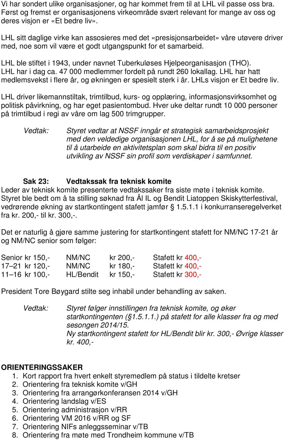 LHL ble stiftet i 1943, under navnet Tuberkuløses Hjelpeorganisasjon (THO). LHL har i dag ca. 47 000 medlemmer fordelt på rundt 260 lokallag.