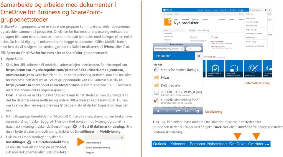 Du kan få tilgang til dokumenter fra begge nettstedene i Office Mobile-huben, men hvis du vil navigere nettstedet, gjør det fra Safari-nettleseren på iphone eller ipad.