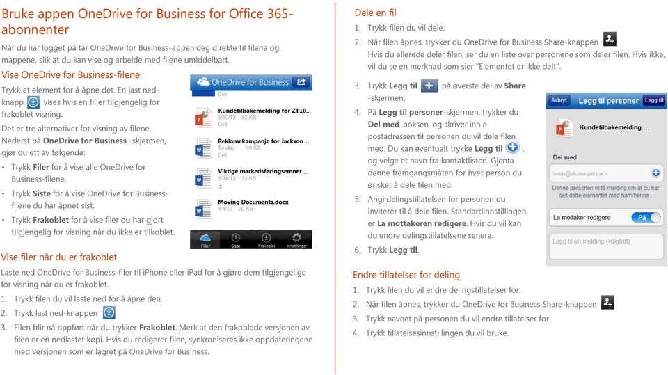 Nederst på OneDrive for Business -skjermen, gjør du ett av følgende: Trykk Filer for å vise alle OneDrive for Business-filene. Trykk Siste for å vise OneDrive for Businessfilene du har åpnet sist.