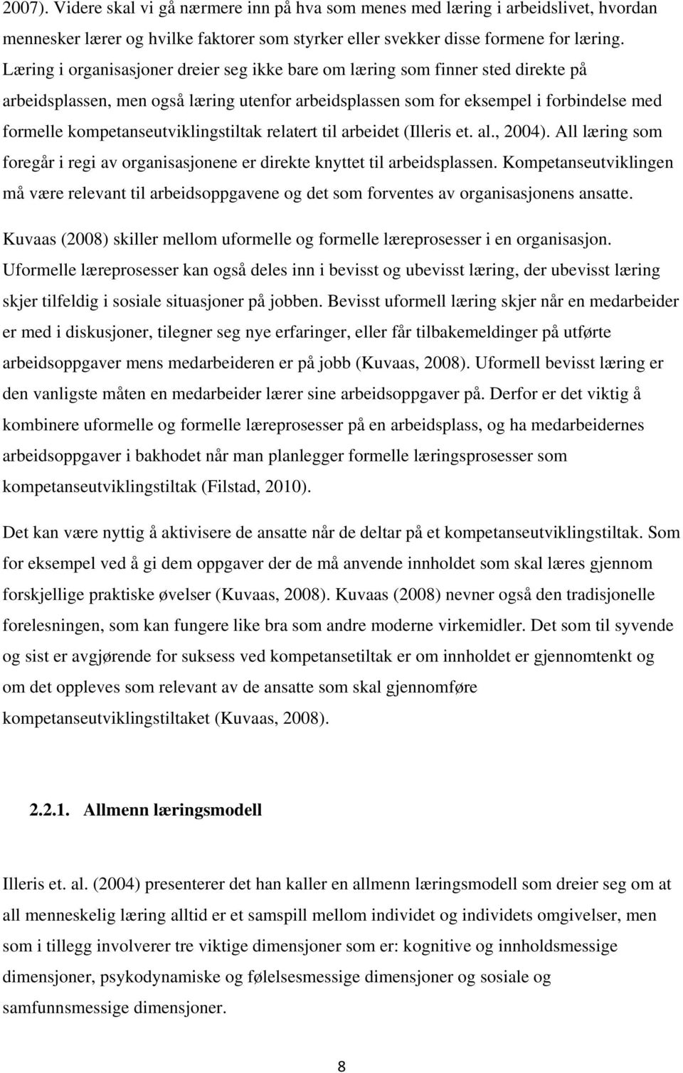 kompetanseutviklingstiltak relatert til arbeidet (Illeris et. al., 2004). All læring som foregår i regi av organisasjonene er direkte knyttet til arbeidsplassen.