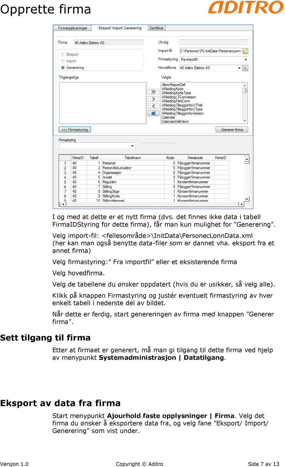 Sett tilgang til firma Velg de tabellene du ønsker oppdatert (hvis du er usikker, så velg alle).