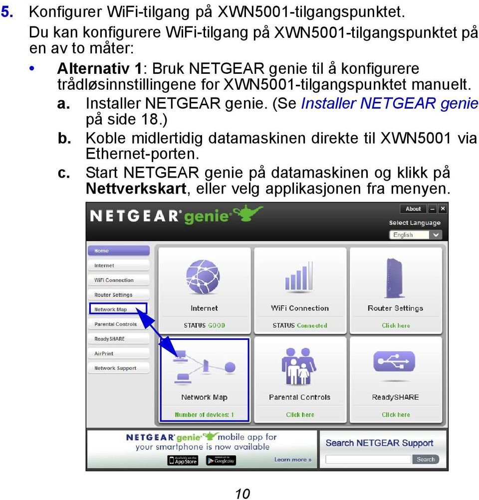 konfigurere trådløsinnstillingene for XWN5001-tilgangspunktet manuelt. a. Installer NETGEAR genie.