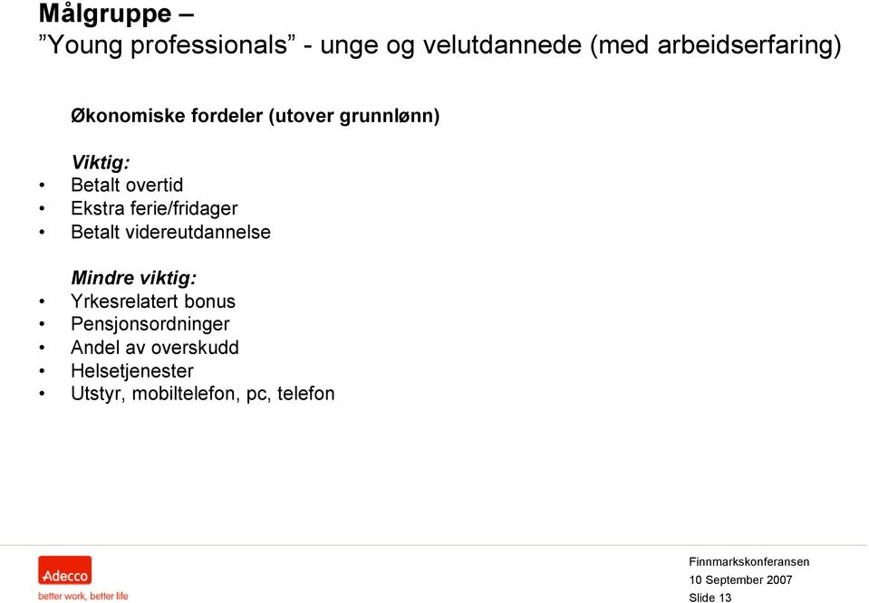 ferie/fridager Betalt videreutdannelse Mindre viktig: Yrkesrelatert bonus