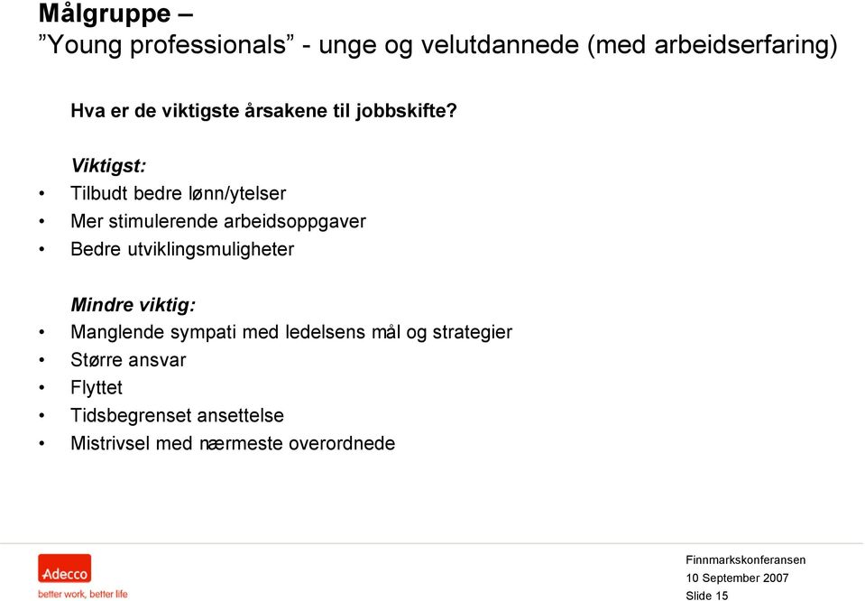 Viktigst: Tilbudt bedre lønn/ytelser Mer stimulerende arbeidsoppgaver Bedre