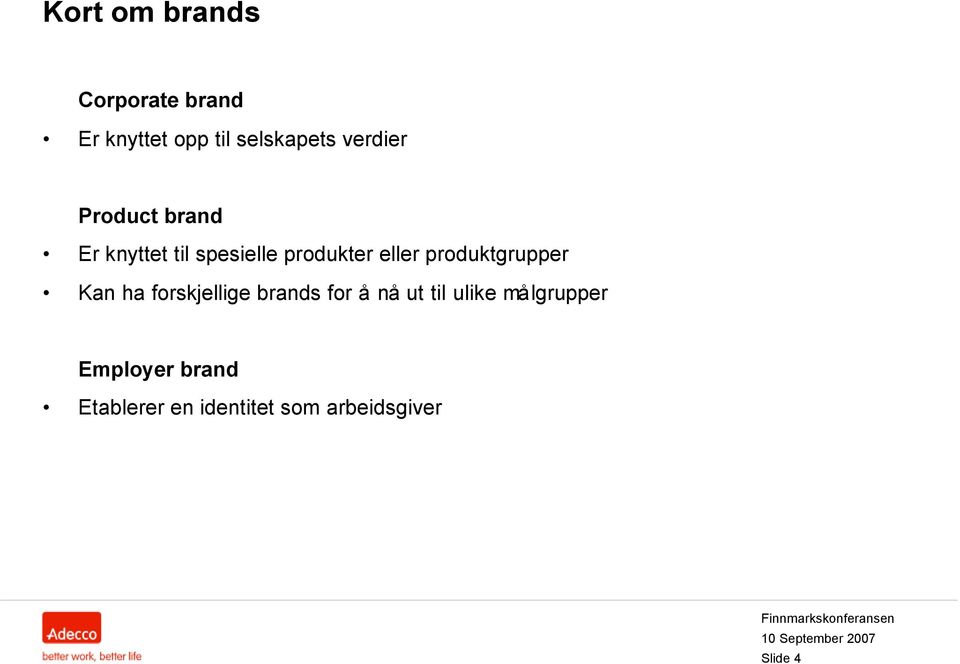 produktgrupper Kan ha forskjellige brands for å nå ut til ulike