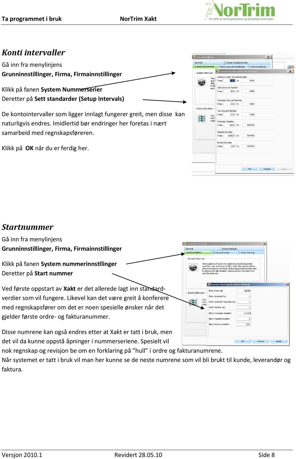 Startnummer Grunninnstillinger, Firma, Firmainnstillinger Klikk på fanen System nummerinnstllinger Deretter på Start nummer Ved første oppstart av Xakt er det allerede lagt inn standardverdier som