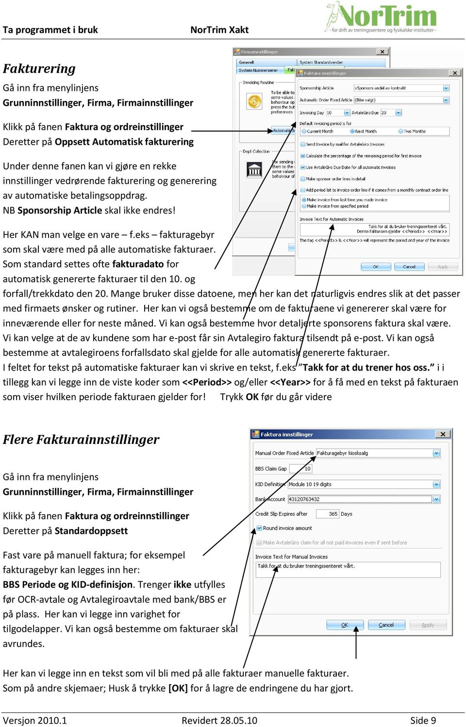 eks fakturagebyr som skal være med på alle automatiske fakturaer. Som standard settes ofte fakturadato for automatisk genererte fakturaer til den 10. og forfall/trekkdato den 20.