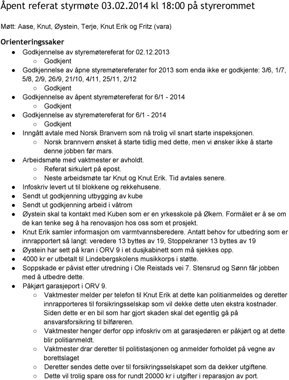 av styremøtereferat for 6/1 2014 Inngått avtale med Norsk Branvern som nå trolig vil snart starte inspeksjonen.