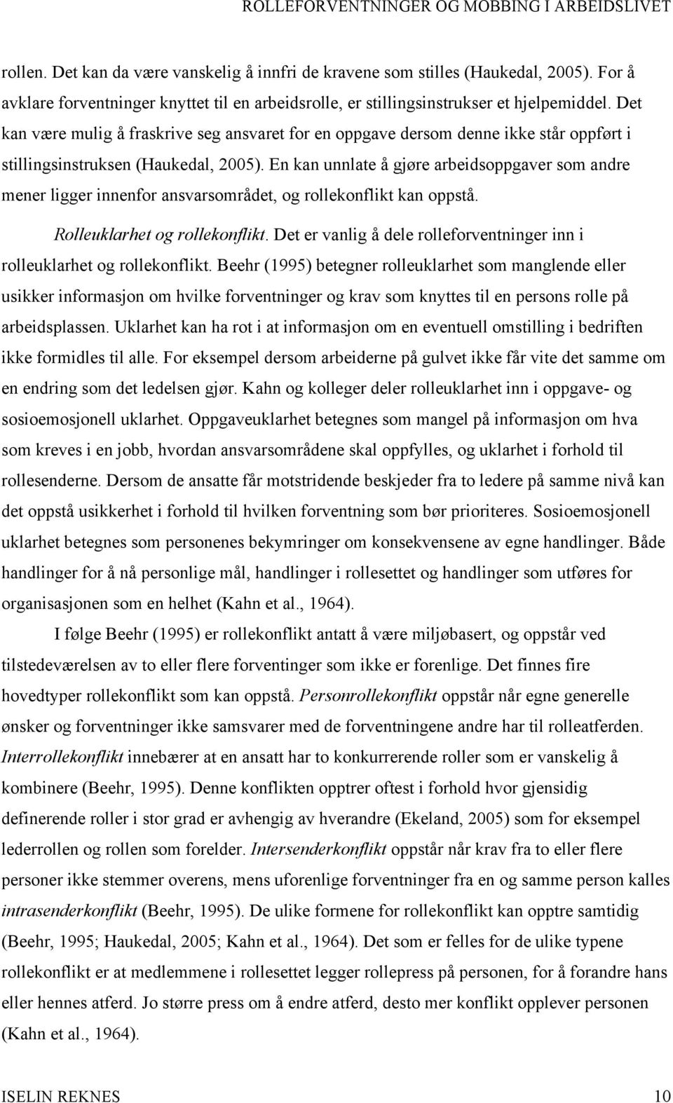 En kan unnlate å gjøre arbeidsoppgaver som andre mener ligger innenfor ansvarsområdet, og rollekonflikt kan oppstå. Rolleuklarhet og rollekonflikt.