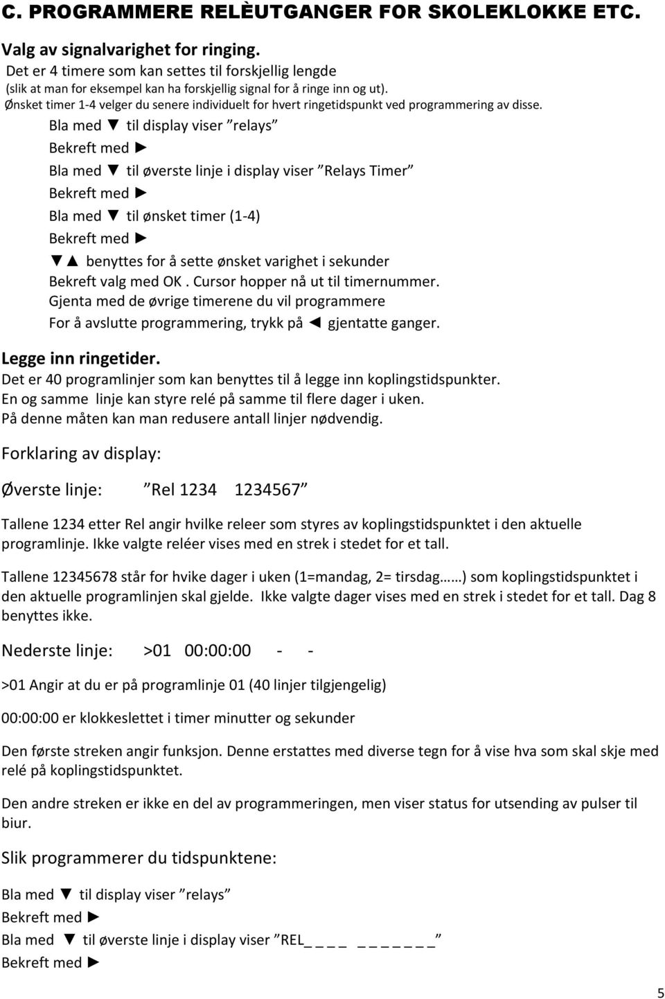 Ønsket timer 1 4 velger du senere individuelt for hvert ringetidspunkt ved programmering av disse.