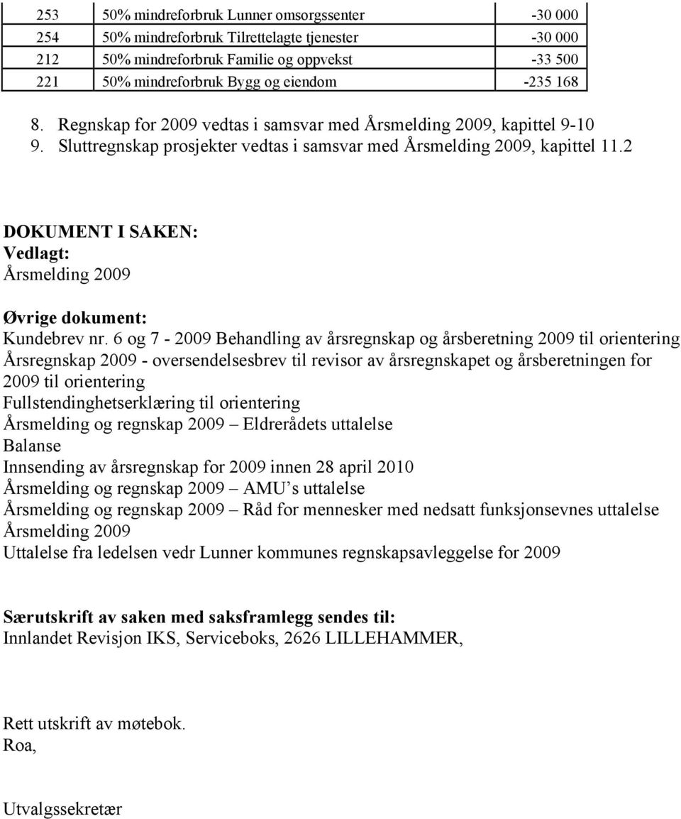 2 DOKUMENT I SAKEN: Vedlagt: Årsmelding 2009 Øvrige dokument: Kundebrev nr.