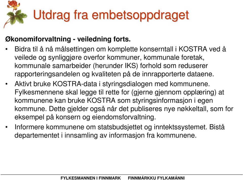 reduserer rapporteringsandelen og kvaliteten på de innrapporterte dataene. Aktivt bruke KOSTRA-data i styringsdialogen med kommunene.