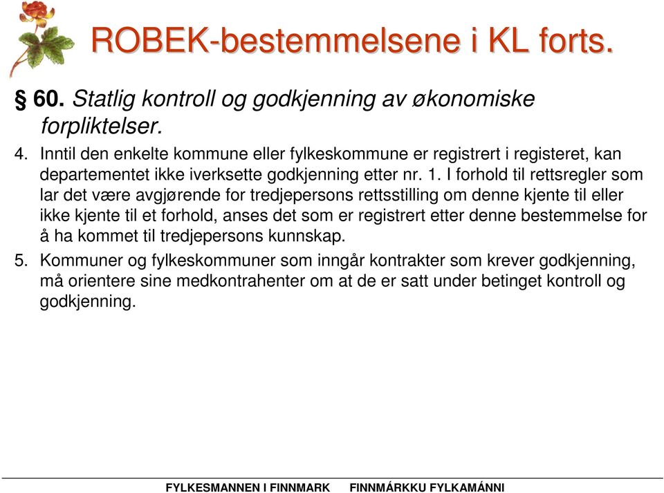 I forhold til rettsregler som lar det være avgjørende for tredjepersons rettsstilling om denne kjente til eller ikke kjente til et forhold, anses det som er