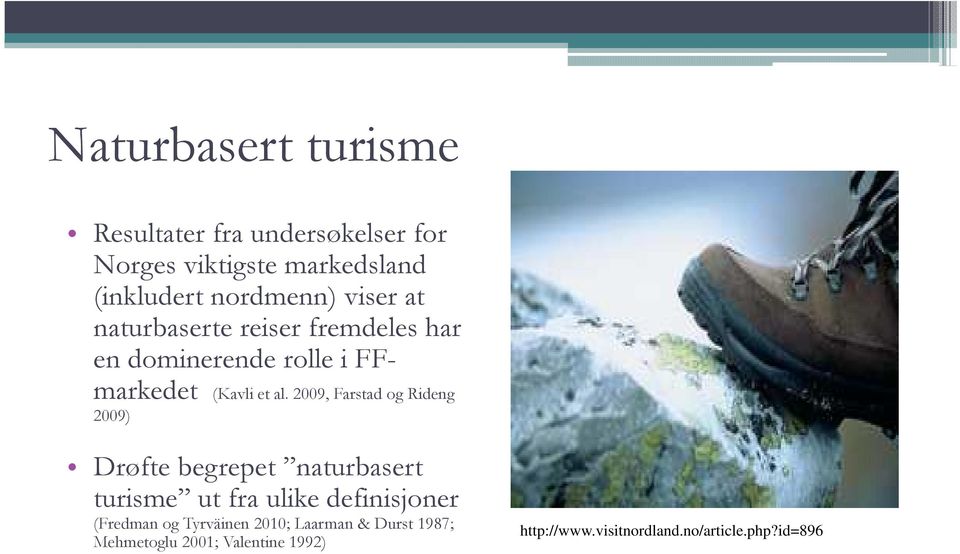 2009, Farstad og Rideng 2009) Drøfte begrepet naturbasert turisme ut fra ulike definisjoner (Fredman og