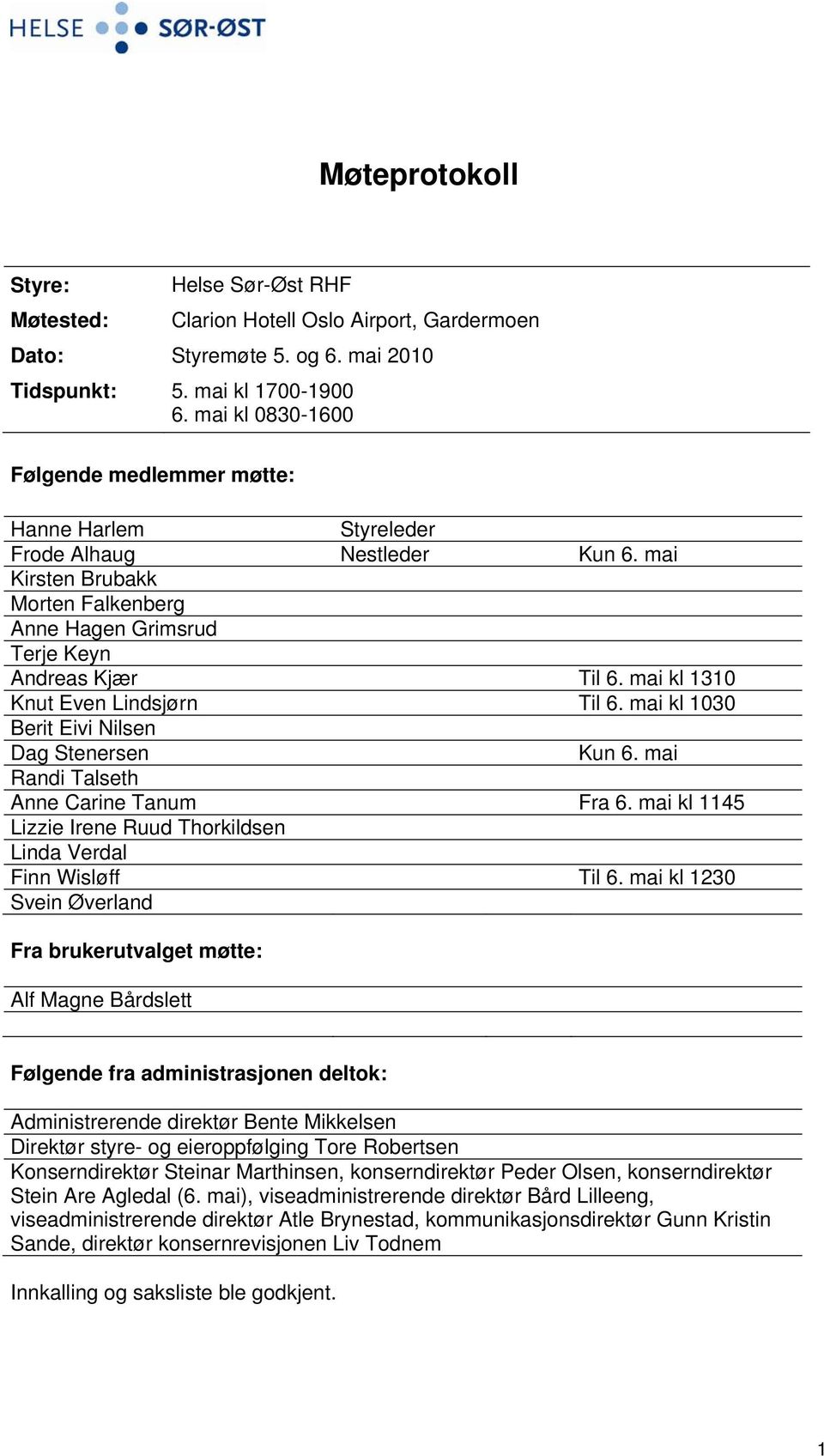 mai kl 1310 Knut Even Lindsjørn Til 6. mai kl 1030 Berit Eivi Nilsen Dag Stenersen Kun 6. mai Randi Talseth Anne Carine Tanum Fra 6.