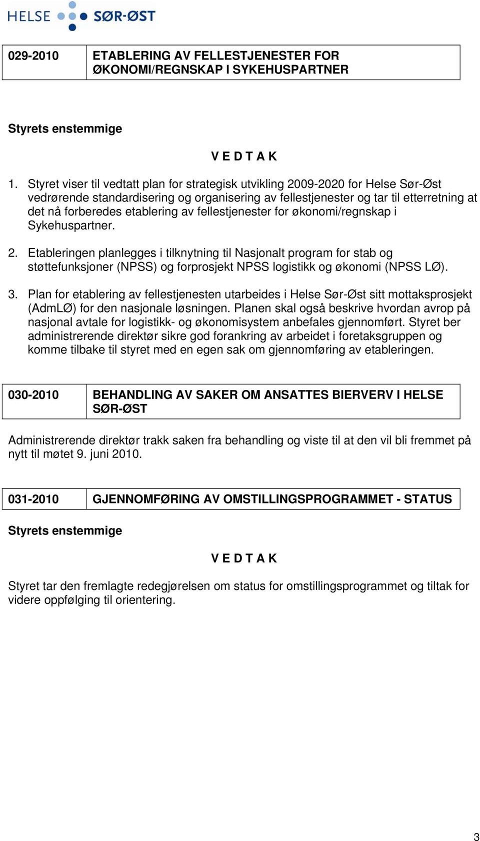 etablering av fellestjenester for økonomi/regnskap i Sykehuspartner. 2.