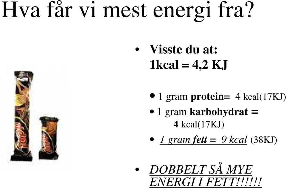 4 kcal(17kj) 1 gram karbohydrat = 4