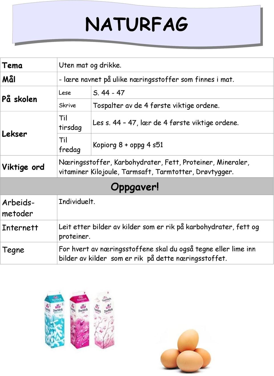 Kopiorg 8 + oppg 4 s51 Næringsstoffer, Karbohydrater, Fett, Proteiner, Mineraler, vitaminer Kilojoule, Tarmsaft, Tarmtotter, Drøvtygger. Individuelt.