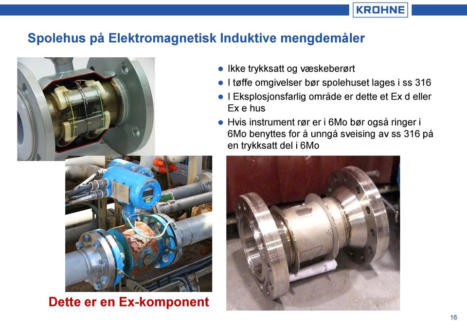 et Ex d eller Ex e hus Hvis instrument rør er i 6Mo bør også ringer i 6Mo benyttes