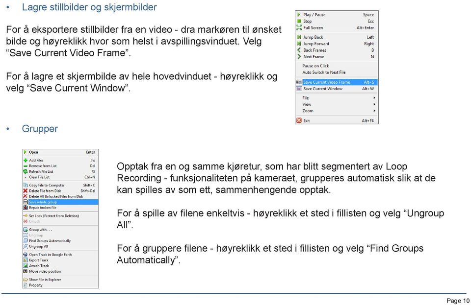 Grupper Opptak fra en og samme kjøretur, som har blitt segmentert av Loop Recording - funksjonaliteten på kameraet, grupperes automatisk slik at de kan spilles av