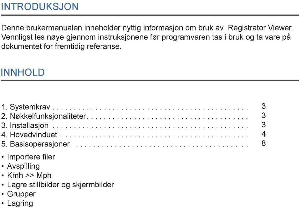 Nøkkelfunksjonaliteter...................................... 3. Installasjon.............................................. 4. Hovedvinduet............................................ 5.