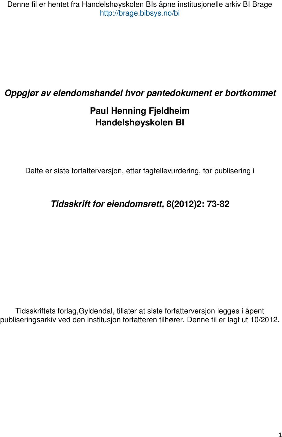 forfatterversjon, etter fagfellevurdering, før publisering i Tidsskrift for eiendomsrett, 8(2012)2: 73-82 Tidsskriftets