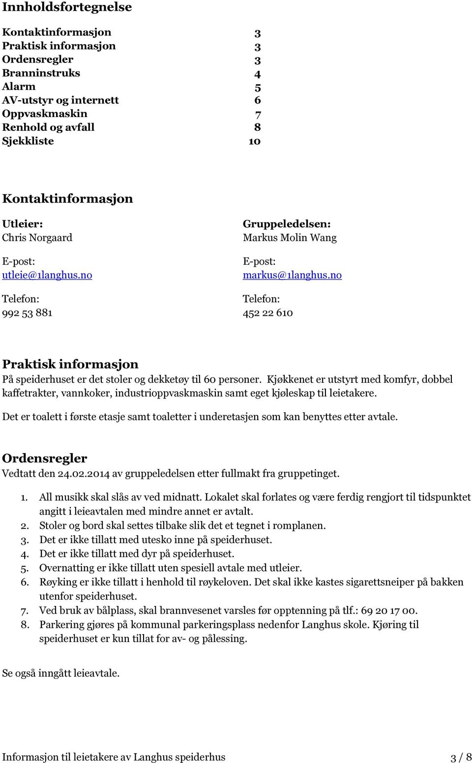 no Telefon: 452 22 610 Praktisk informasjon På speiderhuset er det stoler og dekketøy til 60 personer.