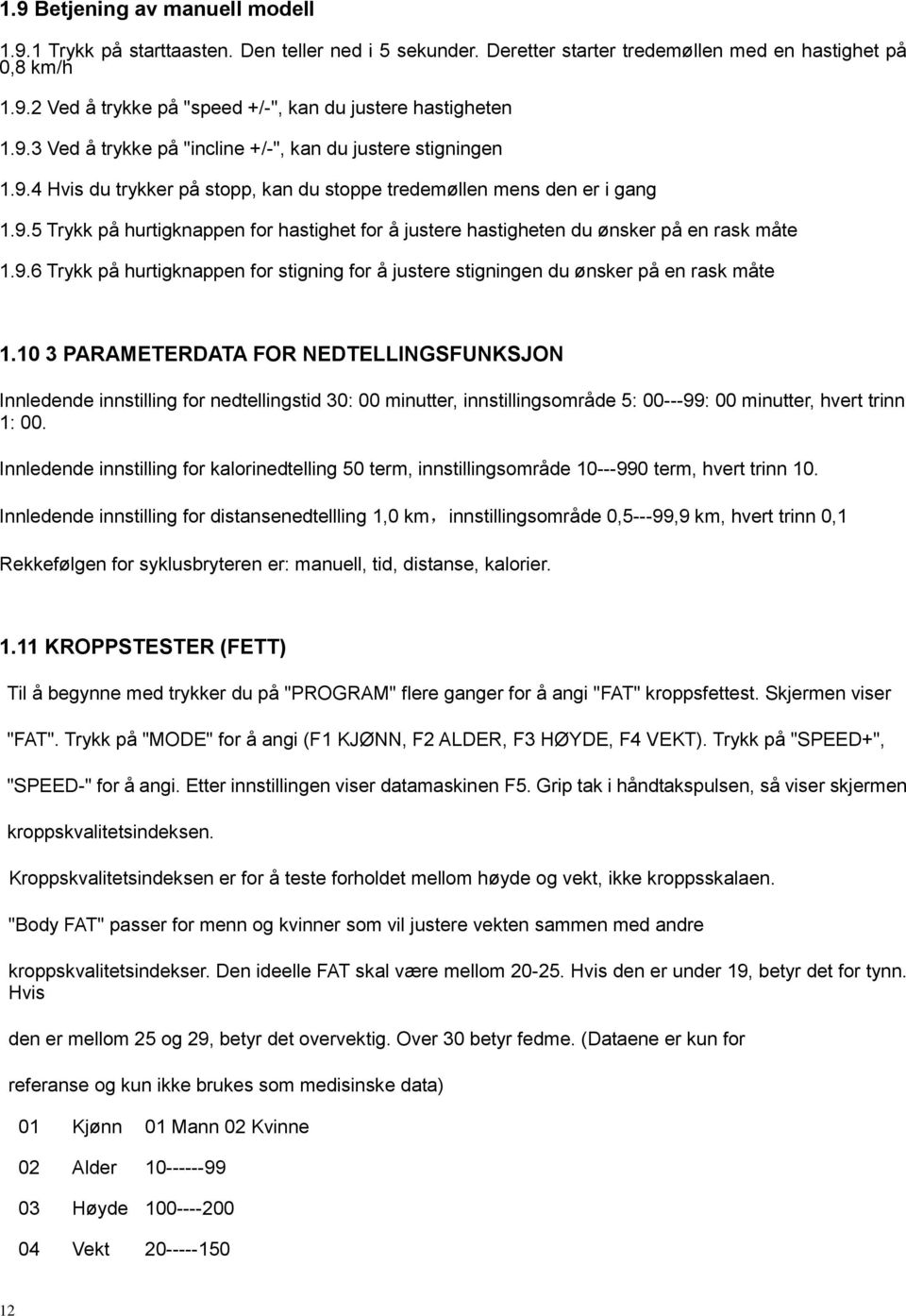 9.6 Trykk på hurtigknappen for stigning for å justere stigningen du ønsker på en rask måte 1.