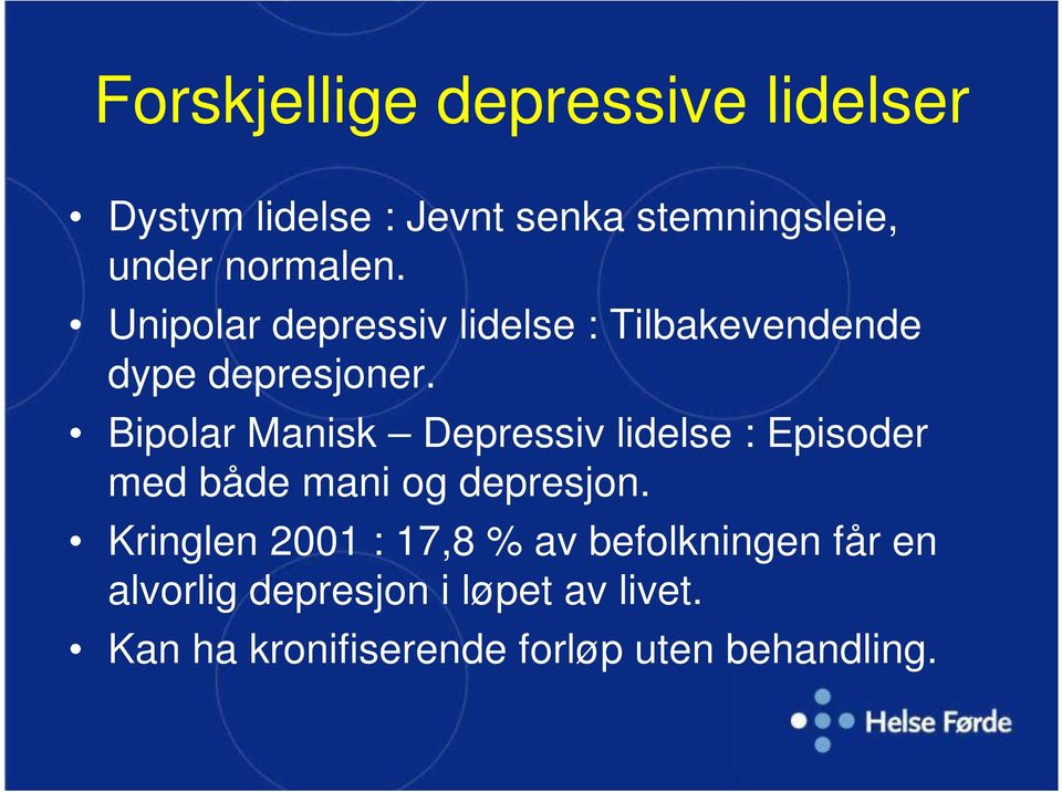 Bipolar Manisk Depressiv lidelse : Episoder med både mani og depresjon.