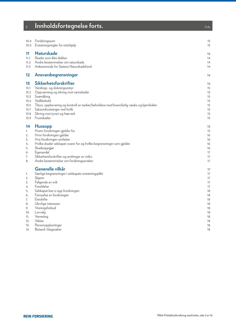 3 Snømåking 15 13.4 Vedlikehold 15 13.5 Tilsyn, oppbevaring og kontroll av tanker/beholdere med brannfarlig væske og kjemikalier 15 13.7 Saksomkostninger ved forlik 15 13.