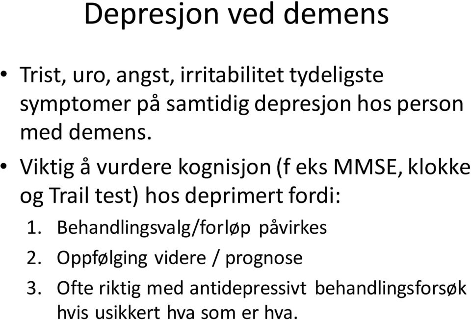Viktig å vurdere kognisjon (f eks MMSE, klokke og Trail test) hos deprimert fordi: 1.
