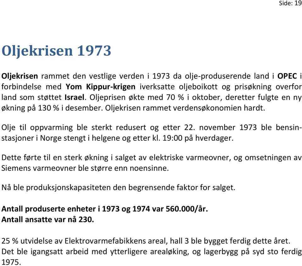 november 1973 ble bensinstasjoner i Norge stengt i helgene og etter kl. 19:00 på hverdager.