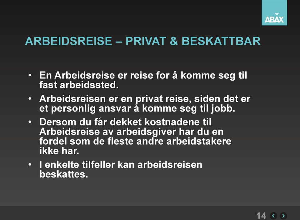 Arbeidsreisen er en privat reise, siden det er et personlig ansvar å komme seg til jobb.