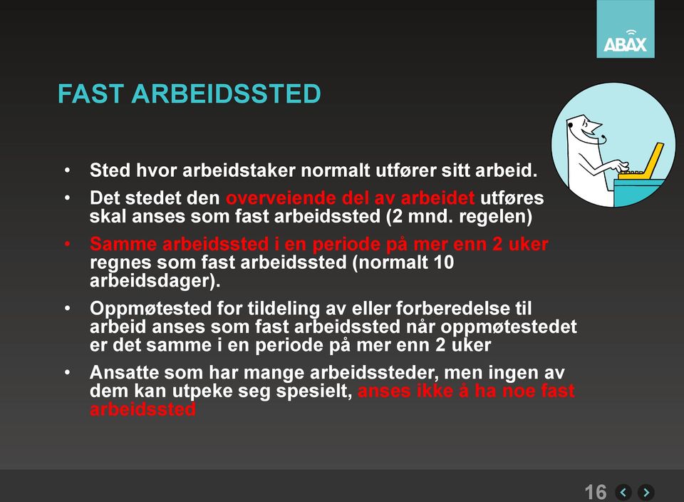 regelen) Samme arbeidssted i en periode på mer enn 2 uker regnes som fast arbeidssted (normalt 10 arbeidsdager).