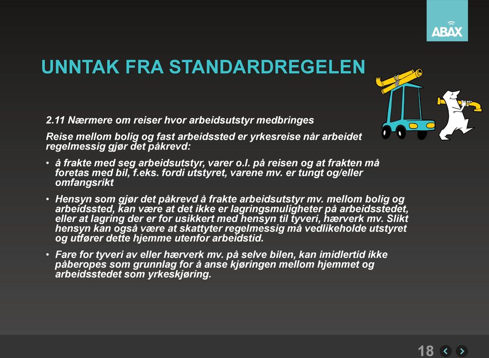 eks. fordi utstyret, varene mv. er tungt og/eller omfangsrikt Hensyn som gjør det påkrevd å frakte arbeidsutstyr mv.