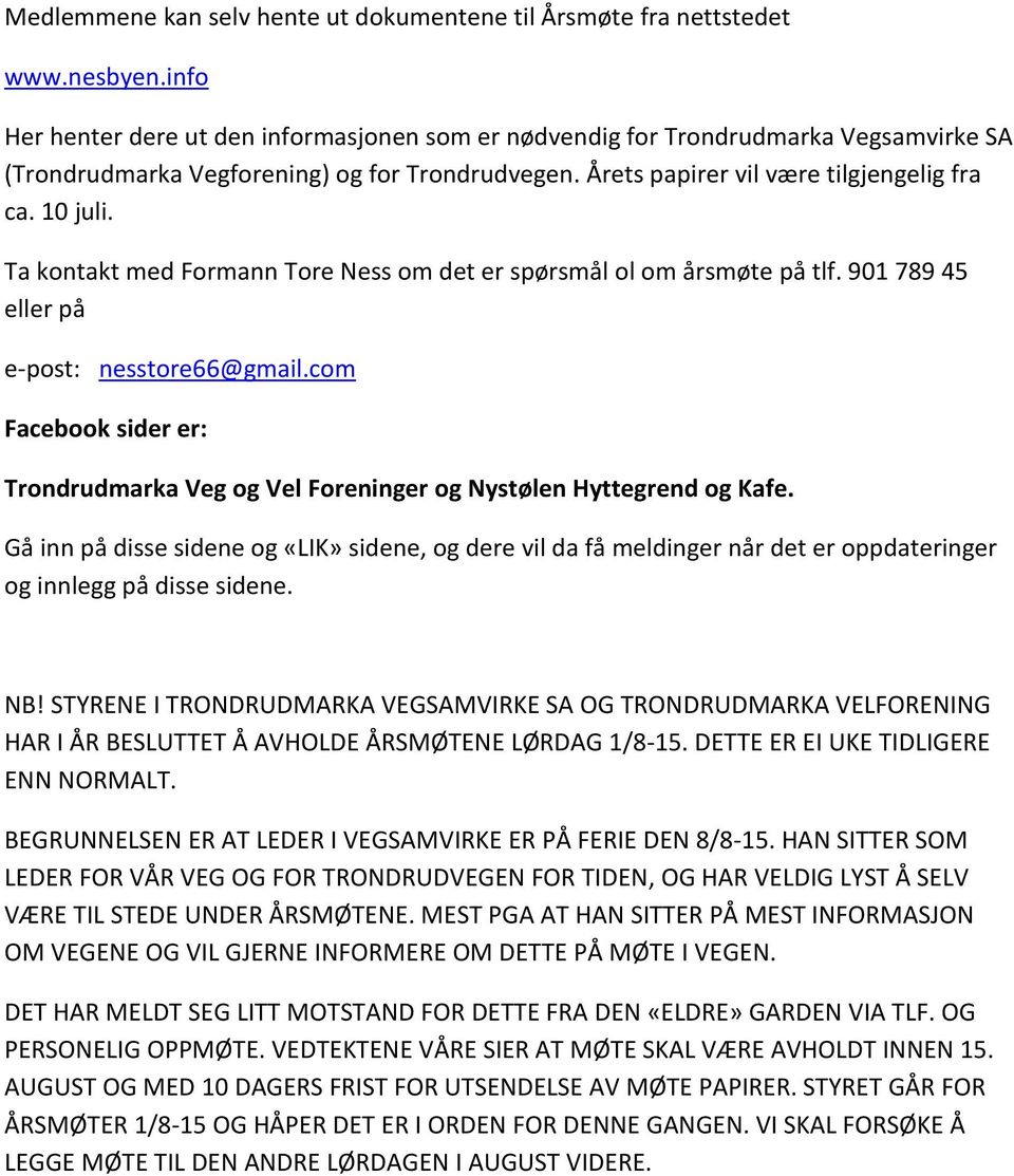 Ta kontakt med Formann Tore Ness om det er spørsmål ol om årsmøte på tlf. 901 789 45 eller på e-post: nesstore66@gmail.