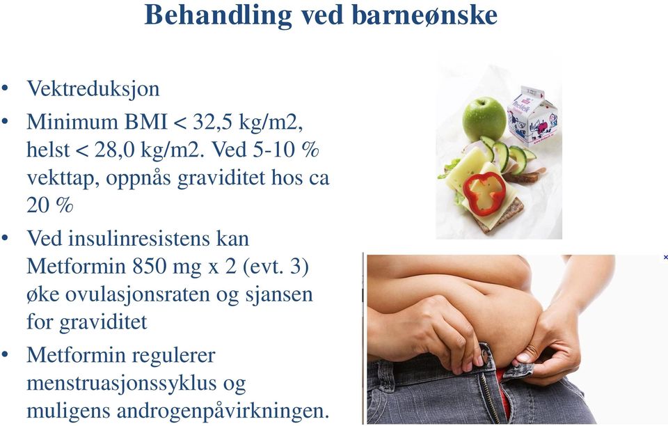 Ved 5-10 % vekttap, oppnås graviditet hos ca 20 % Ved insulinresistens kan