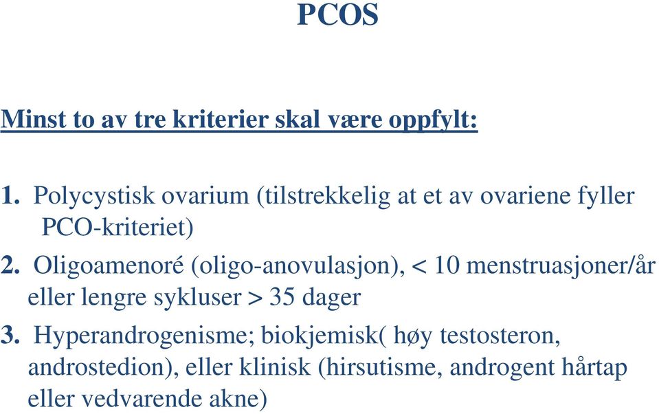 Oligoamenoré (oligo-anovulasjon), < 10 menstruasjoner/år eller lengre sykluser > 35