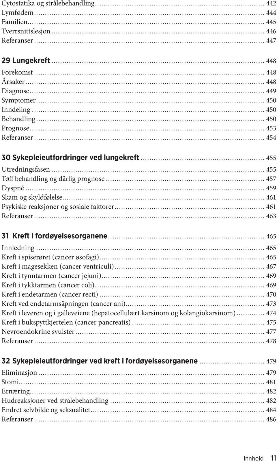 .. 459 Skam og skyldfølelse... 461 Psykiske reaksjoner og sosiale faktorer... 461 Referanser... 463 31 Kreft i fordøyelsesorganene... 465 Innledning... 465 Kreft i spiserøret (cancer øsofagi).