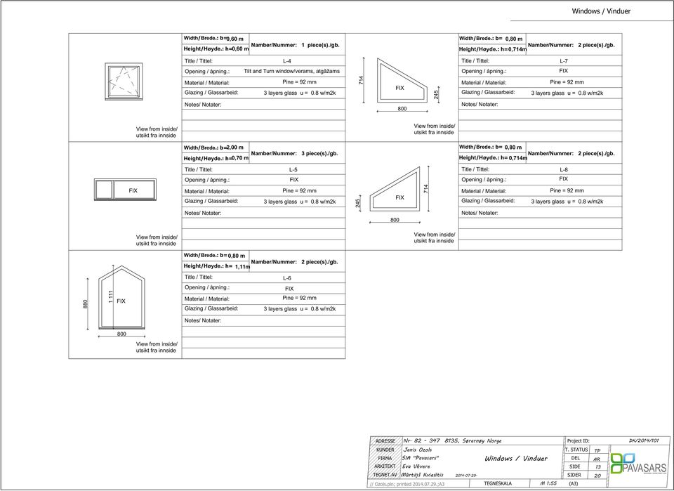 : h= 0,714m -4-7 Tilt and Turn window/verams, atgāžams 800 View from inside/ utsikt fra innside View from inside/ utsikt fra innside Width/rede.: b= 2,00 m Height/Høyde.