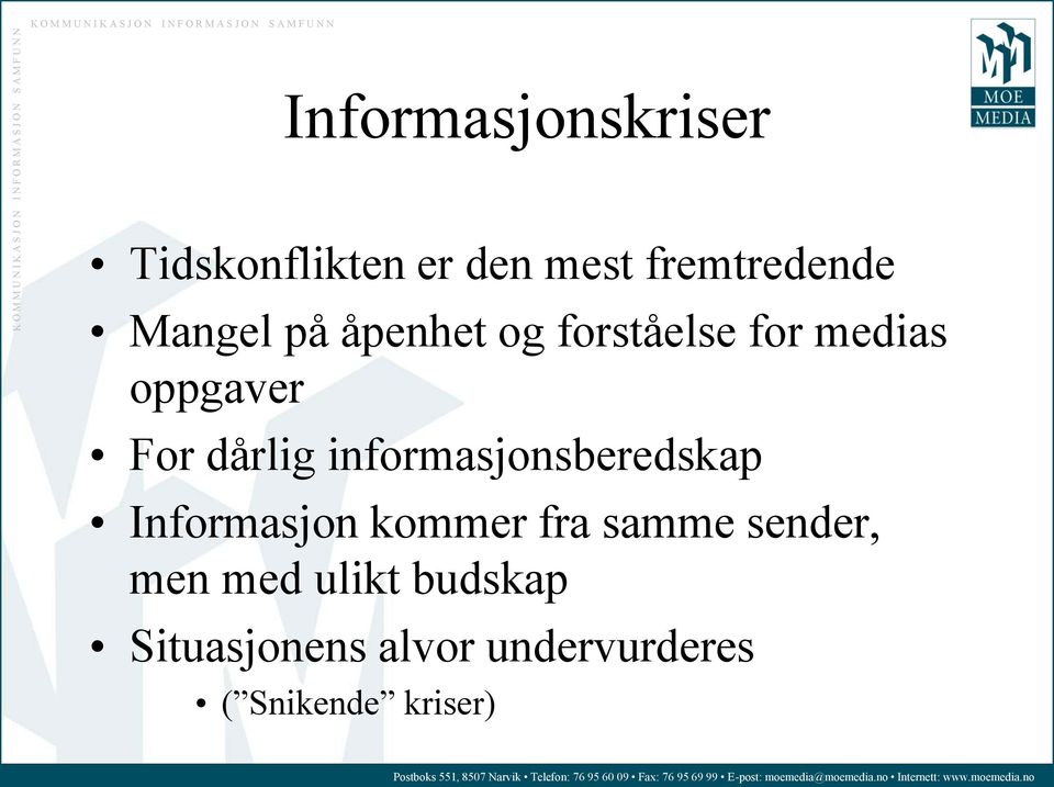 informasjonsberedskap Informasjon kommer fra samme sender, men