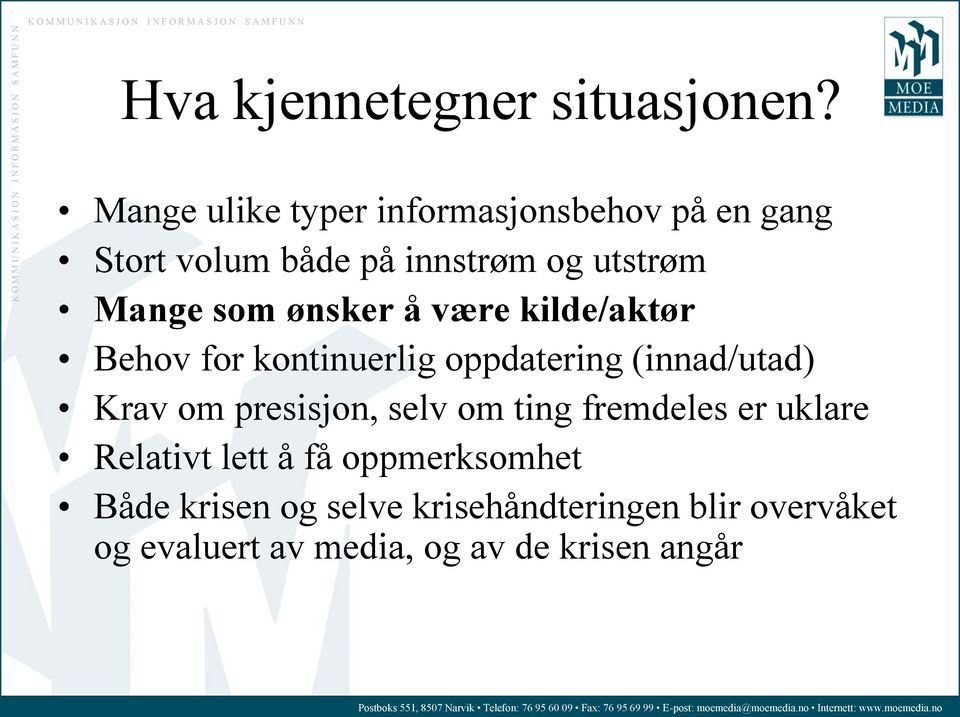 som ønsker å være kilde/aktør Behov for kontinuerlig oppdatering (innad/utad) Krav om