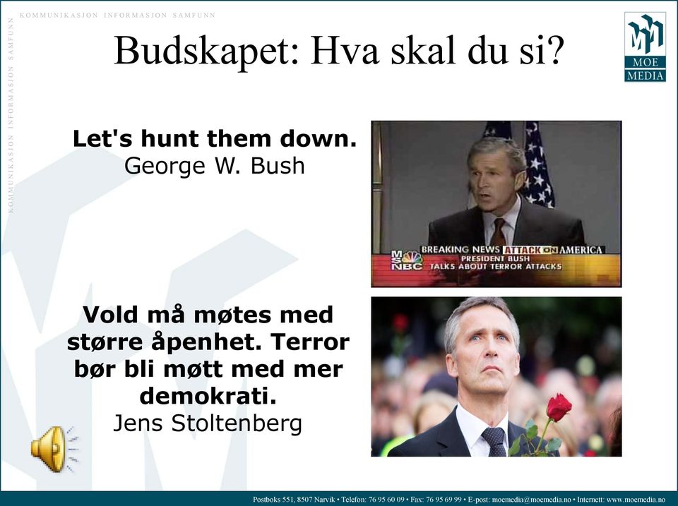 Bush Vold må møtes med større åpenhet.